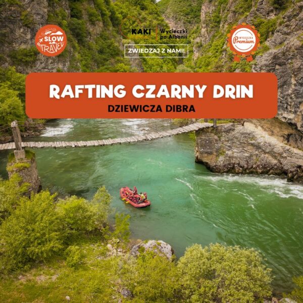 Rafting Czarny Drin Dziewicza Dibra- wycieczki z Kaki Tours